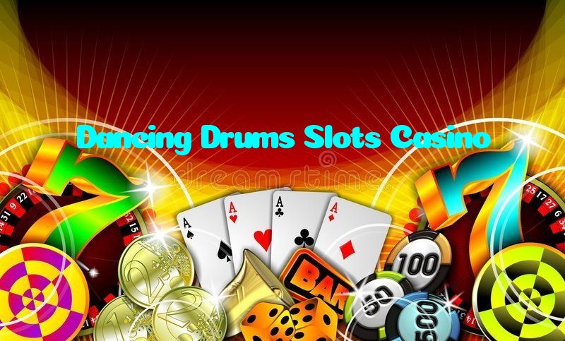 Dancing Drums Slots Casino